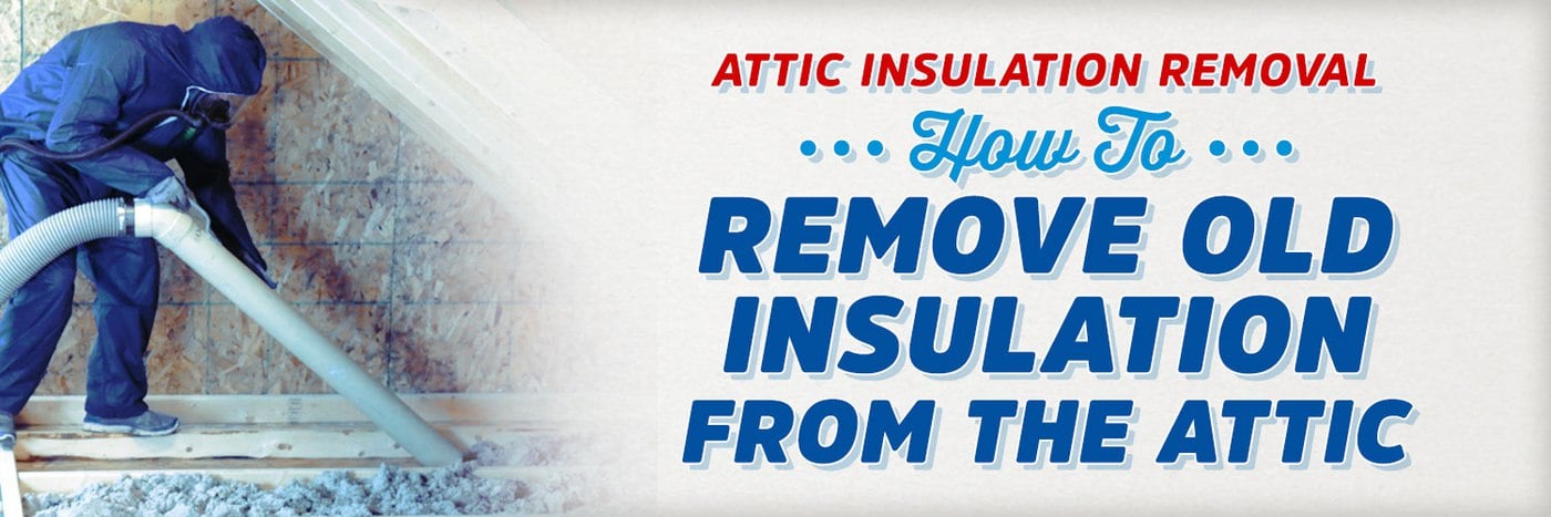 Attic Insulation Removal: How to Remove Old Insulation from the Attic