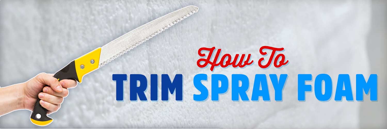 how to trim spray foam