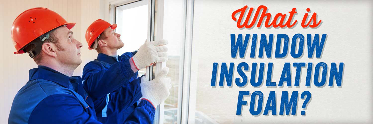 What is Window Insulation Foam? (Types/Manufacturers/Cost)
