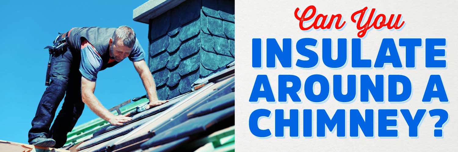 Can You Insulate Around a Chimney?