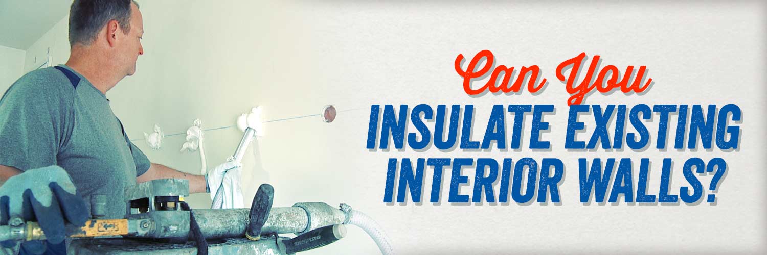 Can You Insulate Existing Interior Walls