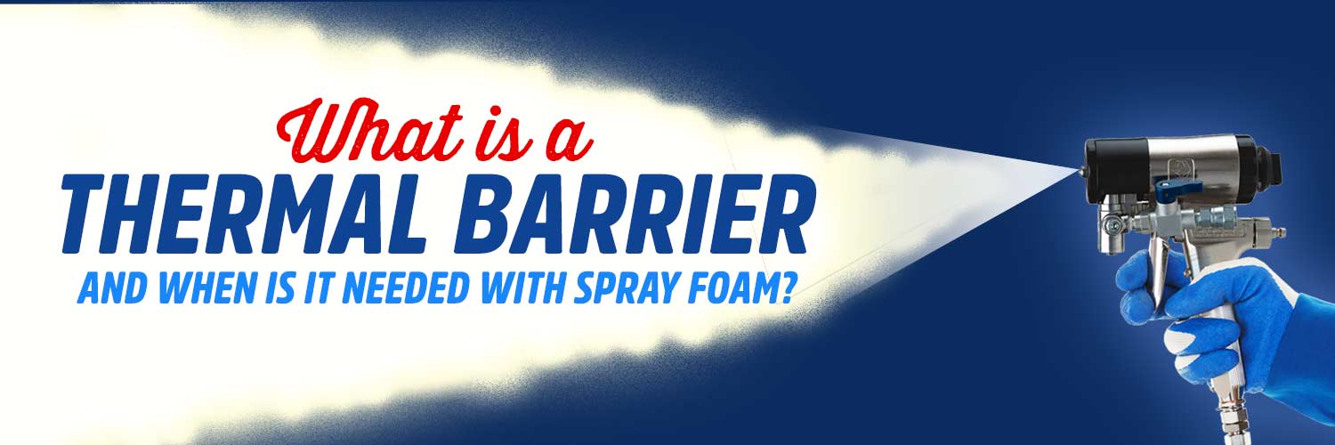 What is a Thermal Barrier and When is it Needed with Spray Foam?