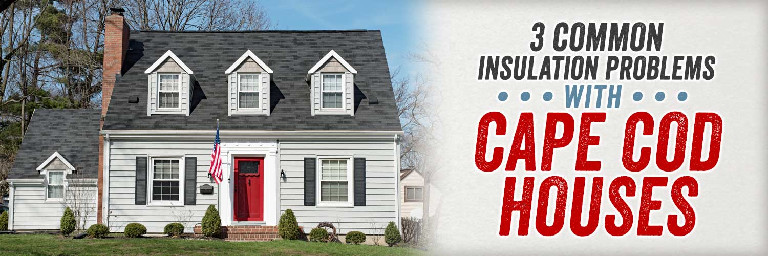 3 Common Insulation Problems with Cape Cod Houses
