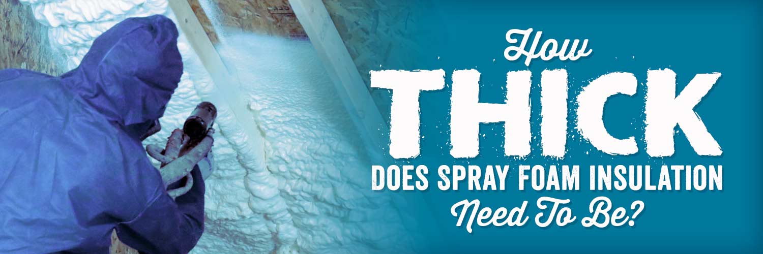 How Thick Does Spray Foam Insulation Need to Be?