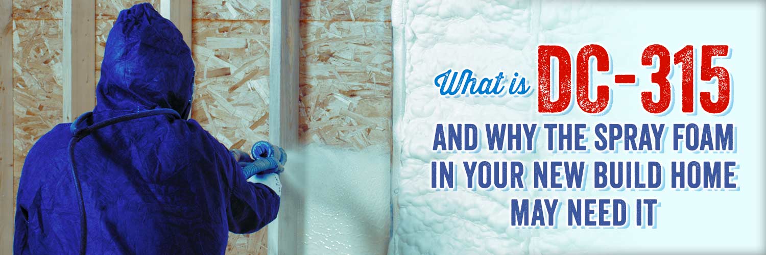 What is DC-315 and Why the Spray Foam in Your New Build Home May Need It