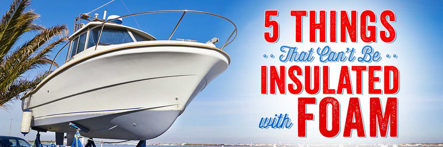 5 Things that Can’t Be Insulated with Foam
