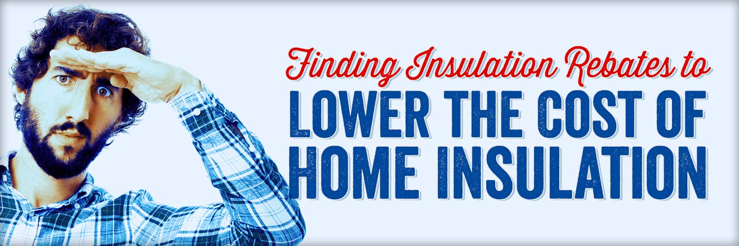 Finding Insulation Rebates to Lower the Cost of Home Insulation