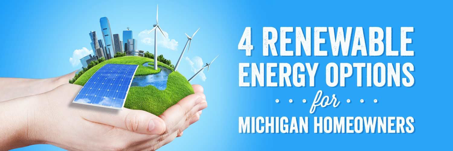 4 Renewable Energy Options for Michigan Homeowners