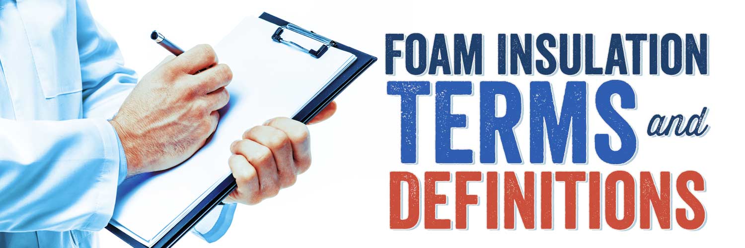 The Complete List of Foam Insulation Terms and Definitions
