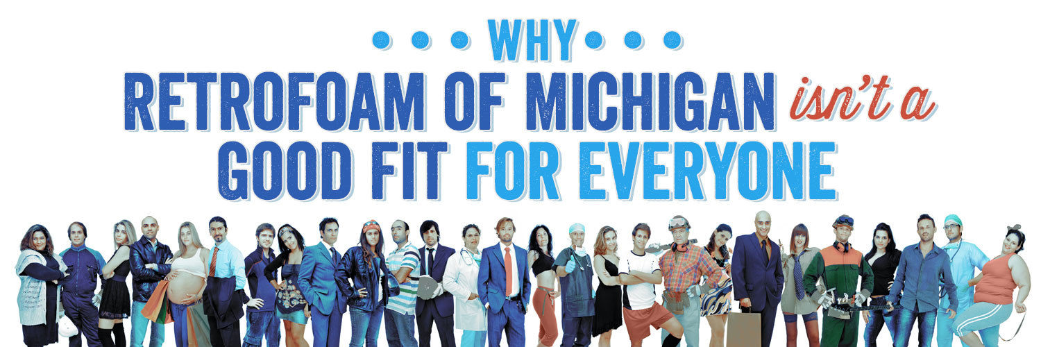 Why RetroFoam of Michigan Isn’t a Good Fit for Everyone