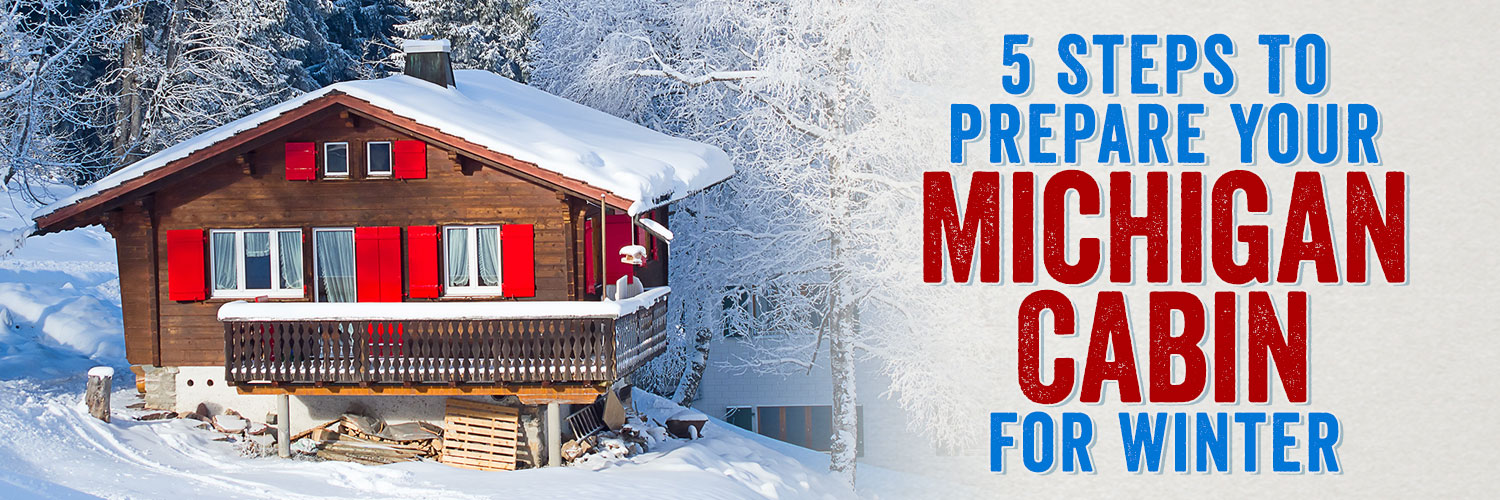 5 Steps to Prepare Your Michigan Cabin for Winter