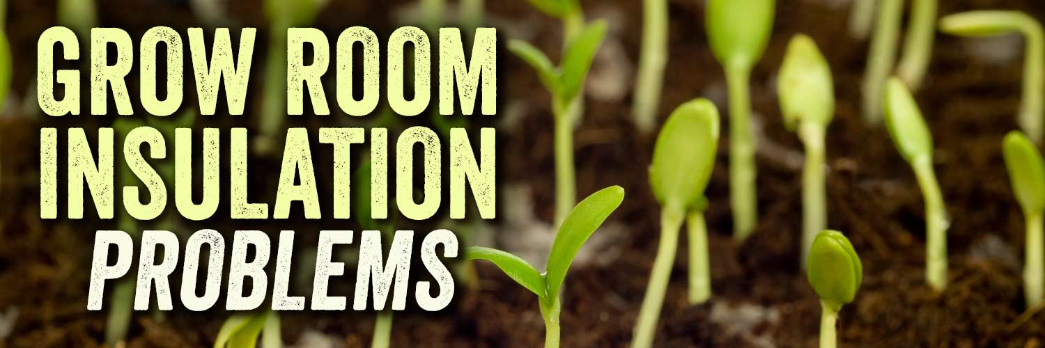 Grow Room Insulation Problems