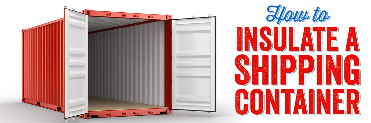 How to Insulate a Shipping Container