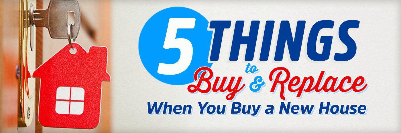 5 Things to Buy and Replace When You Buy a New House