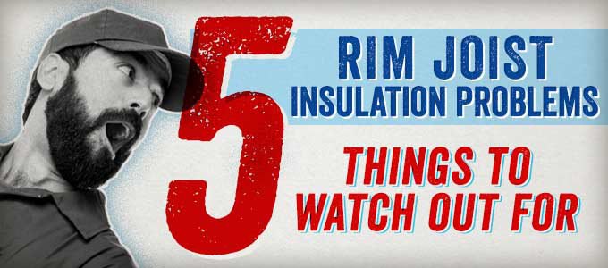 rim joist insulation problems