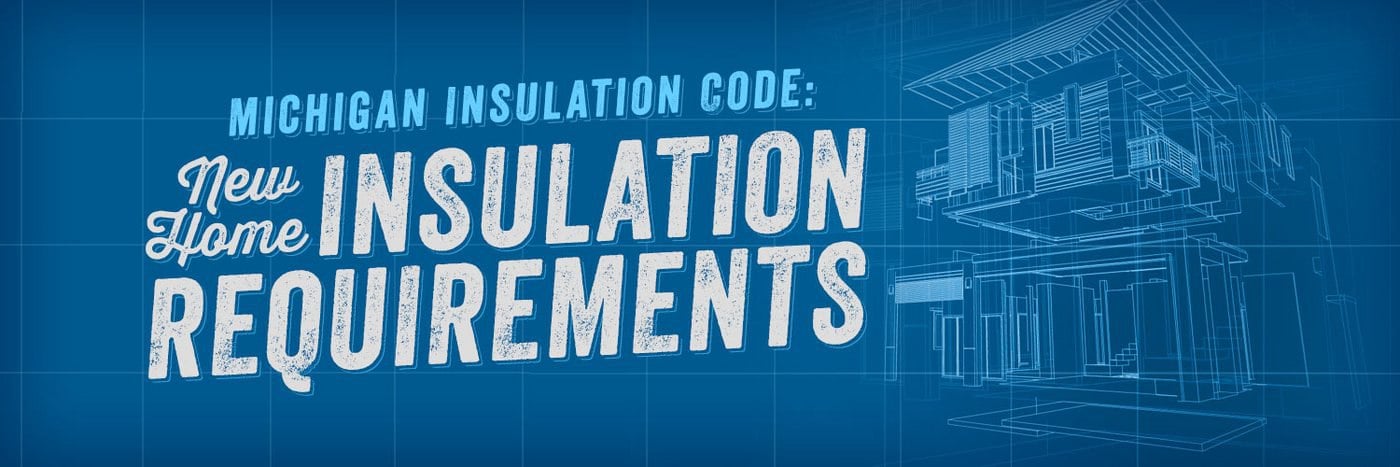 Michigan Insulation Code: New Home Insulation Requirements