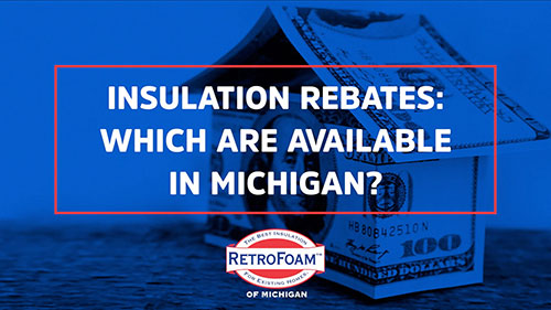 Insulation Rebates Energy Efficient Rebates RetroFoam Of Michigan